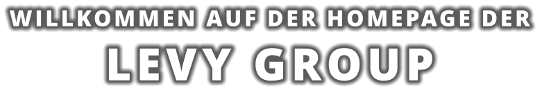 WILLKOMMEN AUF DER HOMEPAGE DER  LEVY GROUP